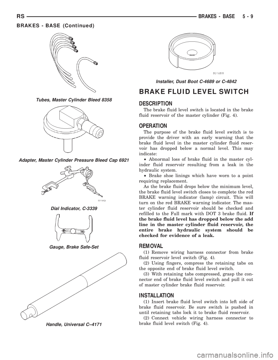 CHRYSLER VOYAGER 2001  Service Manual BRAKE FLUID LEVEL SWITCH
DESCRIPTION
The brake fluid level switch is located in the brake
fluid reservoir of the master cylinder (Fig. 4).
OPERATION
The purpose of the brake fluid level switch is to
p