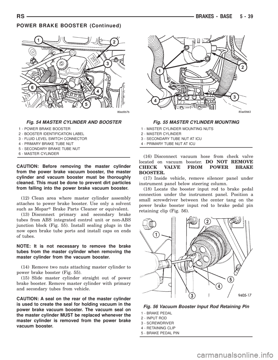 CHRYSLER VOYAGER 2001 Service Manual CAUTION: Before removing the master cylinder
from the power brake vacuum booster, the master
cylinder and vacuum booster must be thoroughly
cleaned. This must be done to prevent dirt particles
from fa CHRYSLER VOYAGER 2001 Service Manual CAUTION: Before removing the master cylinder
from the power brake vacuum booster, the master
cylinder and vacuum booster must be thoroughly
cleaned. This must be done to prevent dirt particles
from fa