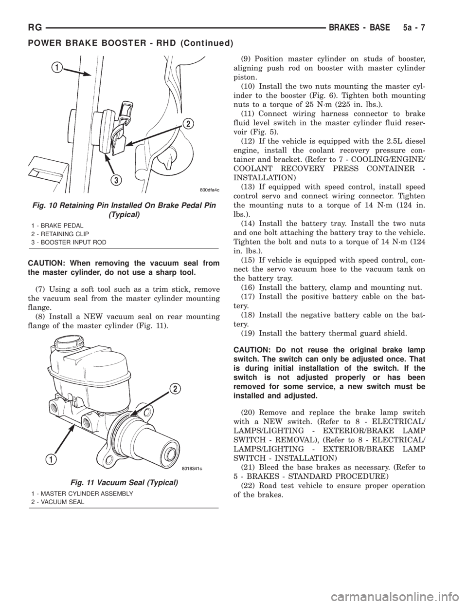 CHRYSLER VOYAGER 2001  Service Manual CAUTION: When removing the vacuum seal from
the master cylinder, do not use a sharp tool.
(7) Using a soft tool such as a trim stick, remove
the vacuum seal from the master cylinder mounting
flange.
(