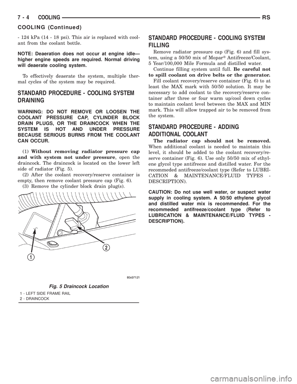 CHRYSLER VOYAGER 2001 Service Manual - 124 kPa (14 - 18 psi). This air is replaced with cool-
ant from the coolant bottle.
NOTE: Deaeration does not occur at engine idleÐ
higher engine speeds are required. Normal driving
will deaerate c CHRYSLER VOYAGER 2001 Service Manual - 124 kPa (14 - 18 psi). This air is replaced with cool-
ant from the coolant bottle.
NOTE: Deaeration does not occur at engine idleÐ
higher engine speeds are required. Normal driving
will deaerate c