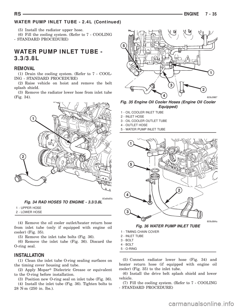 CHRYSLER VOYAGER 2001  Service Manual (5) Install the radiator upper hose.
(6) Fill the cooling system. (Refer to 7 - COOLING
- STANDARD PROCEDURE)
WATER PUMP INLET TUBE -
3.3/3.8L
REMOVAL
(1) Drain the cooling system. (Refer to 7 - COOL-