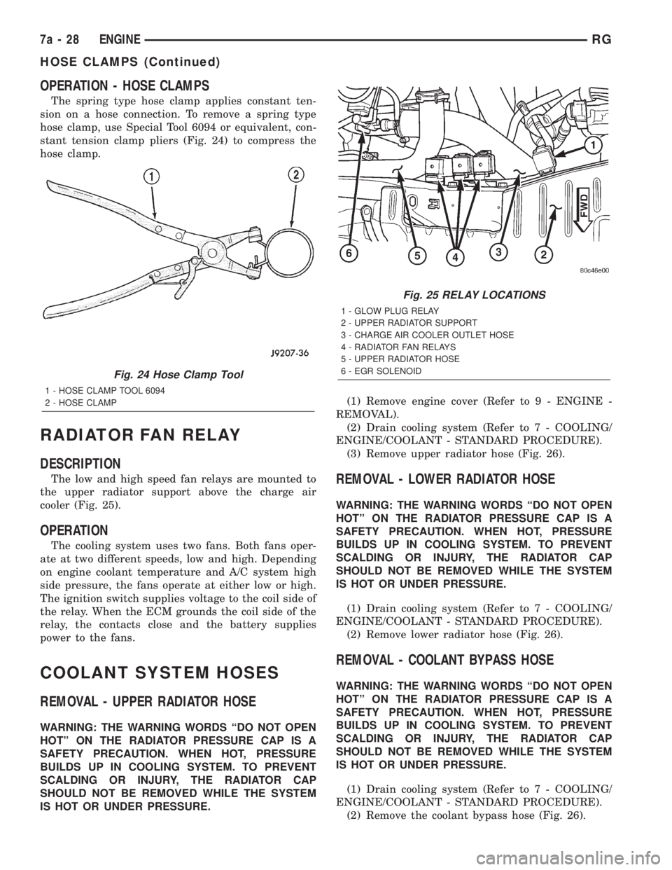 CHRYSLER VOYAGER 2001  Service Manual OPERATION - HOSE CLAMPS
The spring type hose clamp applies constant ten-
sion on a hose connection. To remove a spring type
hose clamp, use Special Tool 6094 or equivalent, con-
stant tension clamp pl