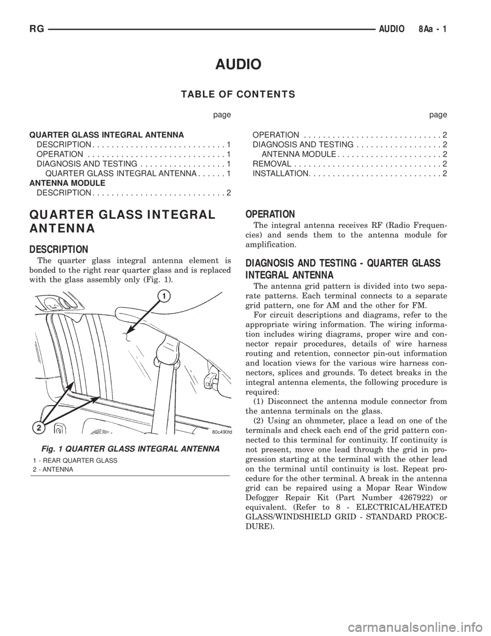 CHRYSLER VOYAGER 2001 Service Manual AUDIO
TABLE OF CONTENTS
page page
QUARTER GLASS INTEGRAL ANTENNA
DESCRIPTION............................1
OPERATION.............................1
DIAGNOSIS AND TESTING..................1
QUARTER GLASS CHRYSLER VOYAGER 2001 Service Manual AUDIO
TABLE OF CONTENTS
page page
QUARTER GLASS INTEGRAL ANTENNA
DESCRIPTION............................1
OPERATION.............................1
DIAGNOSIS AND TESTING..................1
QUARTER GLASS