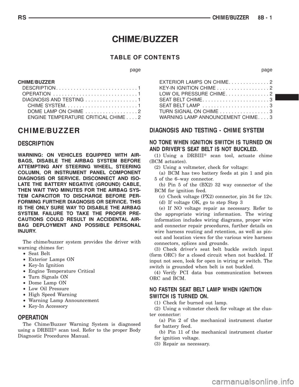 CHRYSLER VOYAGER 2001  Service Manual CHIME/BUZZER
TABLE OF CONTENTS
page page
CHIME/BUZZER
DESCRIPTION............................1
OPERATION.............................1
DIAGNOSIS AND TESTING..................1
CHIME SYSTEM............