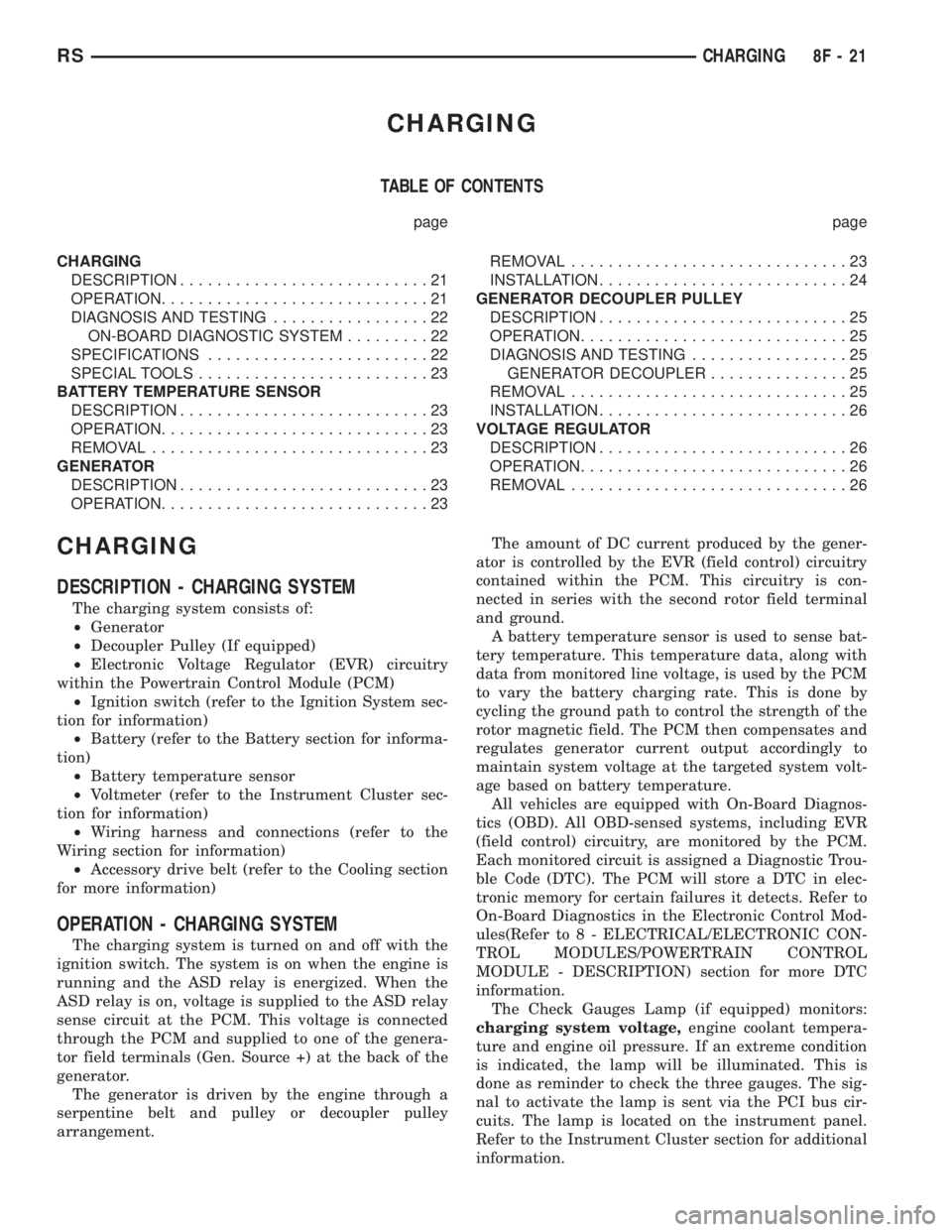 CHRYSLER VOYAGER 2001 Service Manual CHARGING
TABLE OF CONTENTS
page page
CHARGING
DESCRIPTION...........................21
OPERATION.............................21
DIAGNOSIS AND TESTING.................22
ON-BOARD DIAGNOSTIC SYSTEM..... CHRYSLER VOYAGER 2001 Service Manual CHARGING
TABLE OF CONTENTS
page page
CHARGING
DESCRIPTION...........................21
OPERATION.............................21
DIAGNOSIS AND TESTING.................22
ON-BOARD DIAGNOSTIC SYSTEM.....