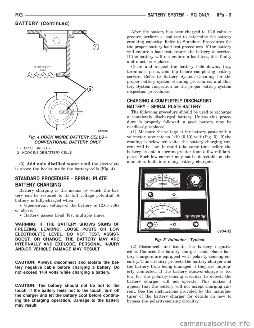 CHRYSLER VOYAGER 2001 Service Manual (3)Add only distilled wateruntil the electrolyte
is above the hooks inside the battery cells (Fig. 4).
STANDARD PROCEDURE - SPIRAL PLATE
BATTERY CHARGING
Battery charging is the means by which the bat CHRYSLER VOYAGER 2001 Service Manual (3)Add only distilled wateruntil the electrolyte
is above the hooks inside the battery cells (Fig. 4).
STANDARD PROCEDURE - SPIRAL PLATE
BATTERY CHARGING
Battery charging is the means by which the bat