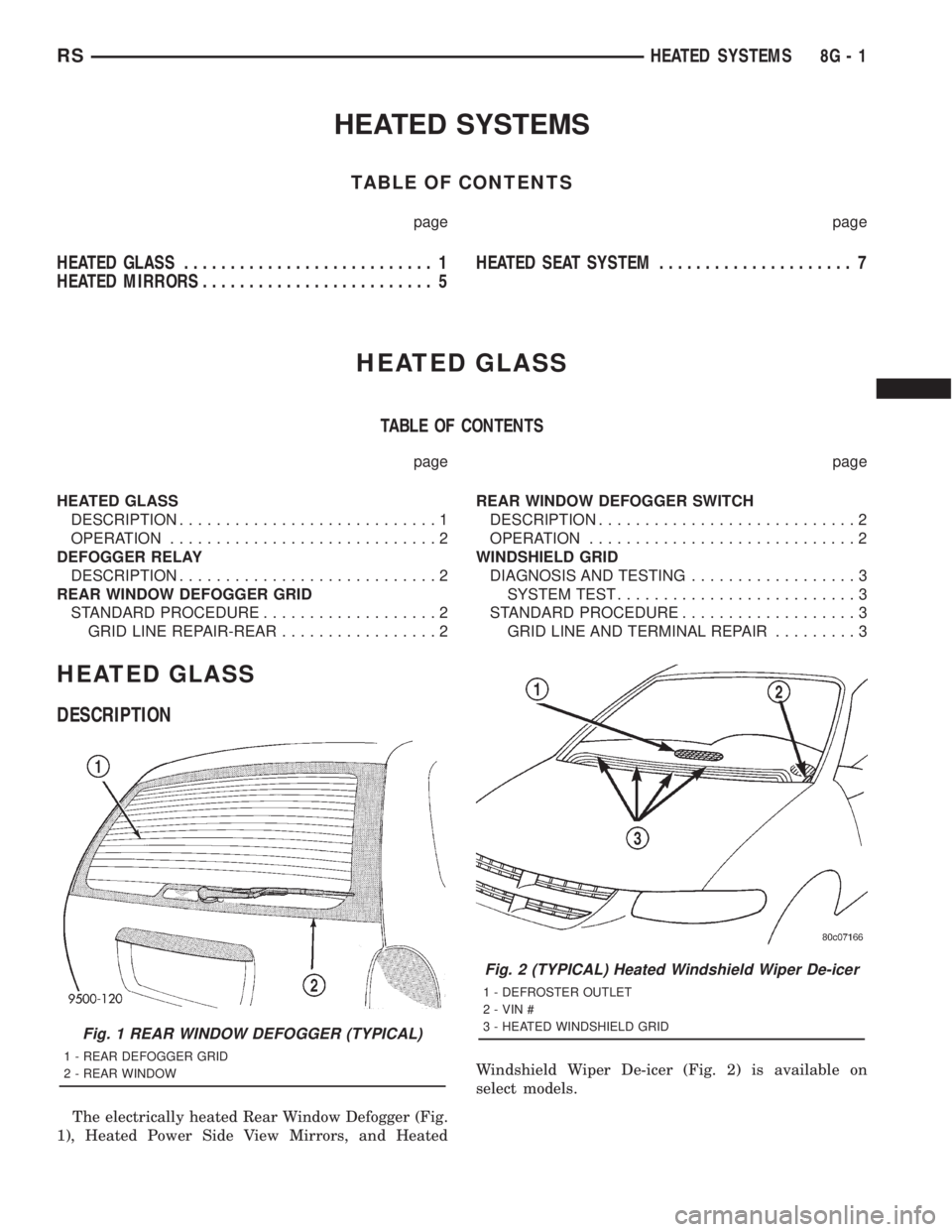 CHRYSLER VOYAGER 2001 Service Manual HEATED SYSTEMS
TABLE OF CONTENTS
page page
HEATED GLASS........................... 1
HEATED MIRRORS......................... 5HEATED SEAT SYSTEM..................... 7
HEATED GLASS
TABLE OF CONTENTS
p CHRYSLER VOYAGER 2001 Service Manual HEATED SYSTEMS
TABLE OF CONTENTS
page page
HEATED GLASS........................... 1
HEATED MIRRORS......................... 5HEATED SEAT SYSTEM..................... 7
HEATED GLASS
TABLE OF CONTENTS
p