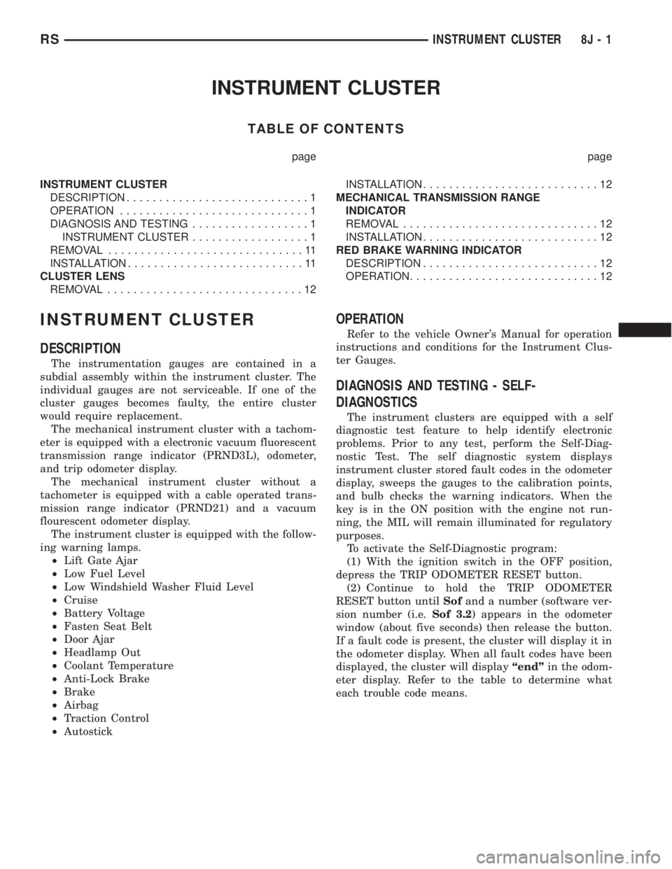 CHRYSLER VOYAGER 2001  Service Manual INSTRUMENT CLUSTER
TABLE OF CONTENTS
page page
INSTRUMENT CLUSTER
DESCRIPTION............................1
OPERATION.............................1
DIAGNOSIS AND TESTING..................1
INSTRUMENT C