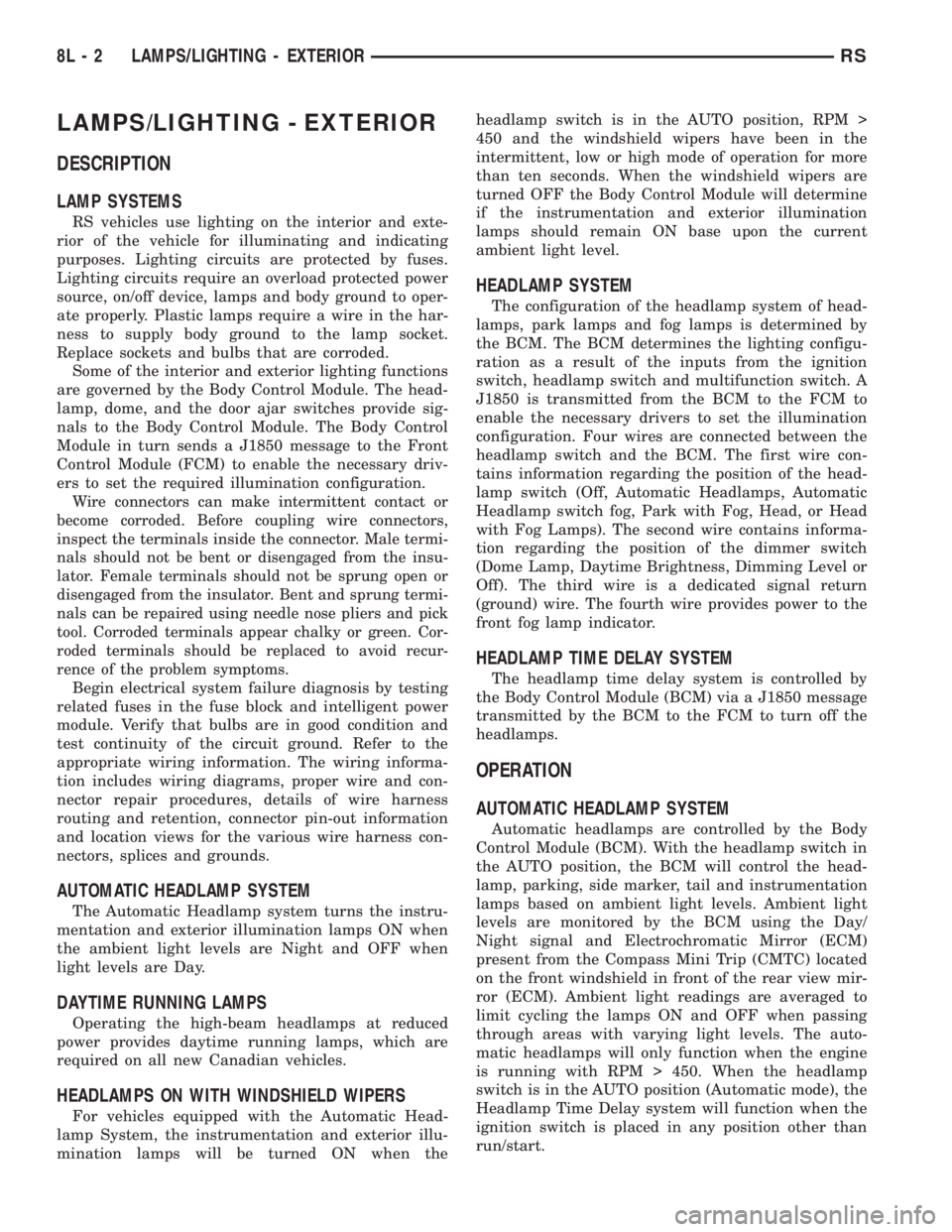 CHRYSLER VOYAGER 2001  Service Manual LAMPS/LIGHTING - EXTERIOR
DESCRIPTION
LAMP SYSTEMS
RS vehicles use lighting on the interior and exte-
rior of the vehicle for illuminating and indicating
purposes. Lighting circuits are protected by f