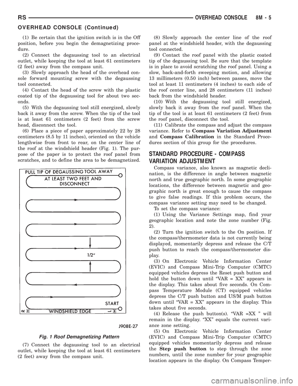 CHRYSLER VOYAGER 2001 Service Manual (1) Be certain that the ignition switch is in the Off
position, before you begin the demagnetizing proce-
dure.
(2) Connect the degaussing tool to an electrical
outlet, while keeping the tool at least CHRYSLER VOYAGER 2001 Service Manual (1) Be certain that the ignition switch is in the Off
position, before you begin the demagnetizing proce-
dure.
(2) Connect the degaussing tool to an electrical
outlet, while keeping the tool at least