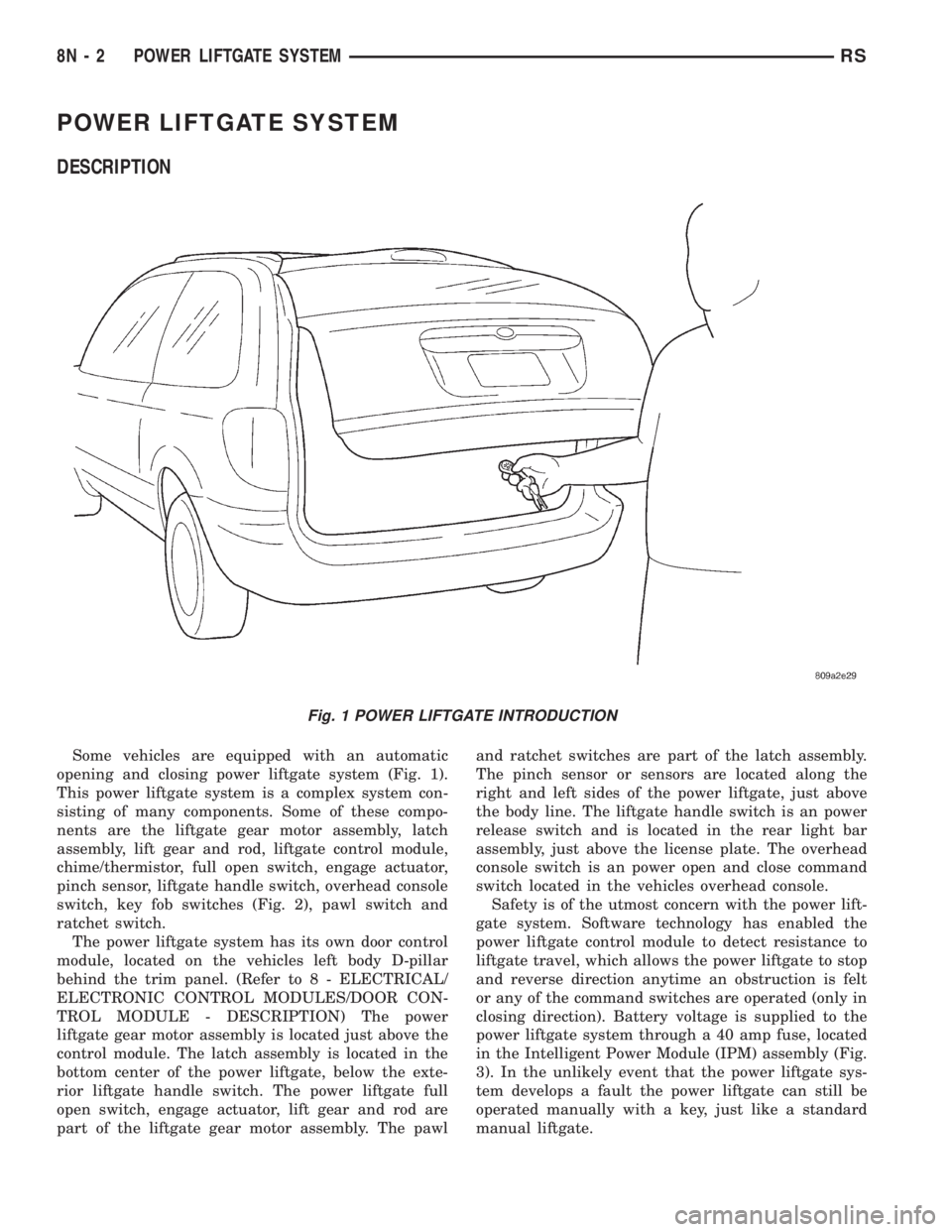 CHRYSLER VOYAGER 2001  Service Manual POWER LIFTGATE SYSTEM
DESCRIPTION
Some vehicles are equipped with an automatic
opening and closing power liftgate system (Fig. 1).
This power liftgate system is a complex system con-
sisting of many c