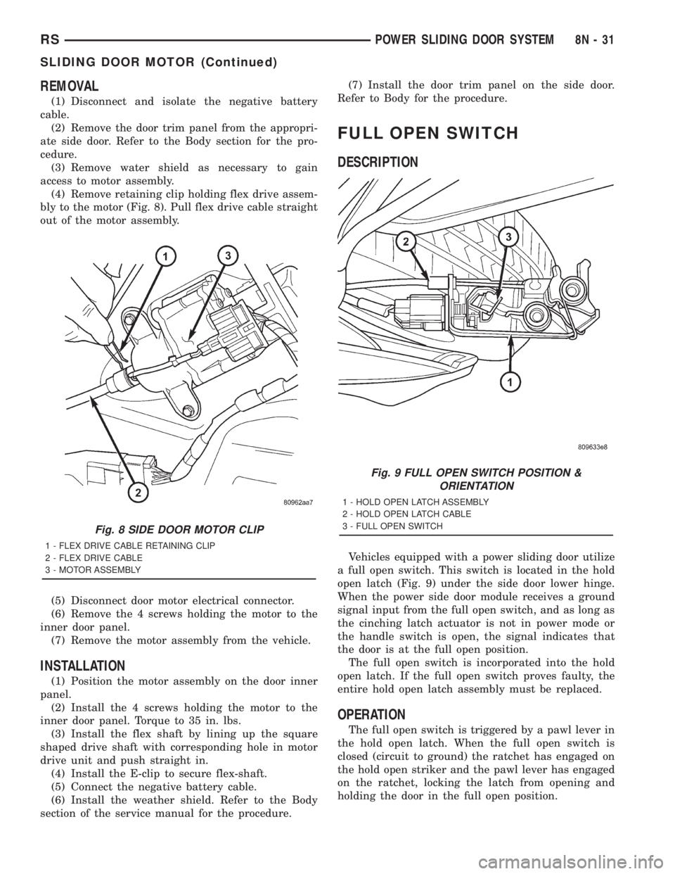 CHRYSLER VOYAGER 2001 Service Manual REMOVAL
(1) Disconnect and isolate the negative battery
cable.
(2) Remove the door trim panel from the appropri-
ate side door. Refer to the Body section for the pro-
cedure.
(3) Remove water shield a CHRYSLER VOYAGER 2001 Service Manual REMOVAL
(1) Disconnect and isolate the negative battery
cable.
(2) Remove the door trim panel from the appropri-
ate side door. Refer to the Body section for the pro-
cedure.
(3) Remove water shield a