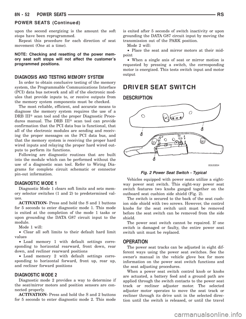 CHRYSLER VOYAGER 2001 Service Manual upon the second energizing is the amount the soft
stops have been reprogrammed.
Repeat this procedure for each direction of seat
movement (One at a time).
NOTE: Checking and resetting of the power mem CHRYSLER VOYAGER 2001 Service Manual upon the second energizing is the amount the soft
stops have been reprogrammed.
Repeat this procedure for each direction of seat
movement (One at a time).
NOTE: Checking and resetting of the power mem