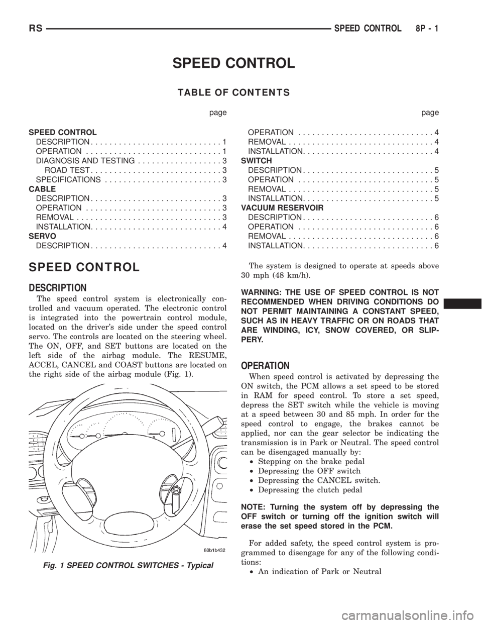CHRYSLER VOYAGER 2001 Service Manual SPEED CONTROL
TABLE OF CONTENTS
page page
SPEED CONTROL
DESCRIPTION............................1
OPERATION.............................1
DIAGNOSIS AND TESTING..................3
ROAD TEST............. CHRYSLER VOYAGER 2001 Service Manual SPEED CONTROL
TABLE OF CONTENTS
page page
SPEED CONTROL
DESCRIPTION............................1
OPERATION.............................1
DIAGNOSIS AND TESTING..................3
ROAD TEST.............