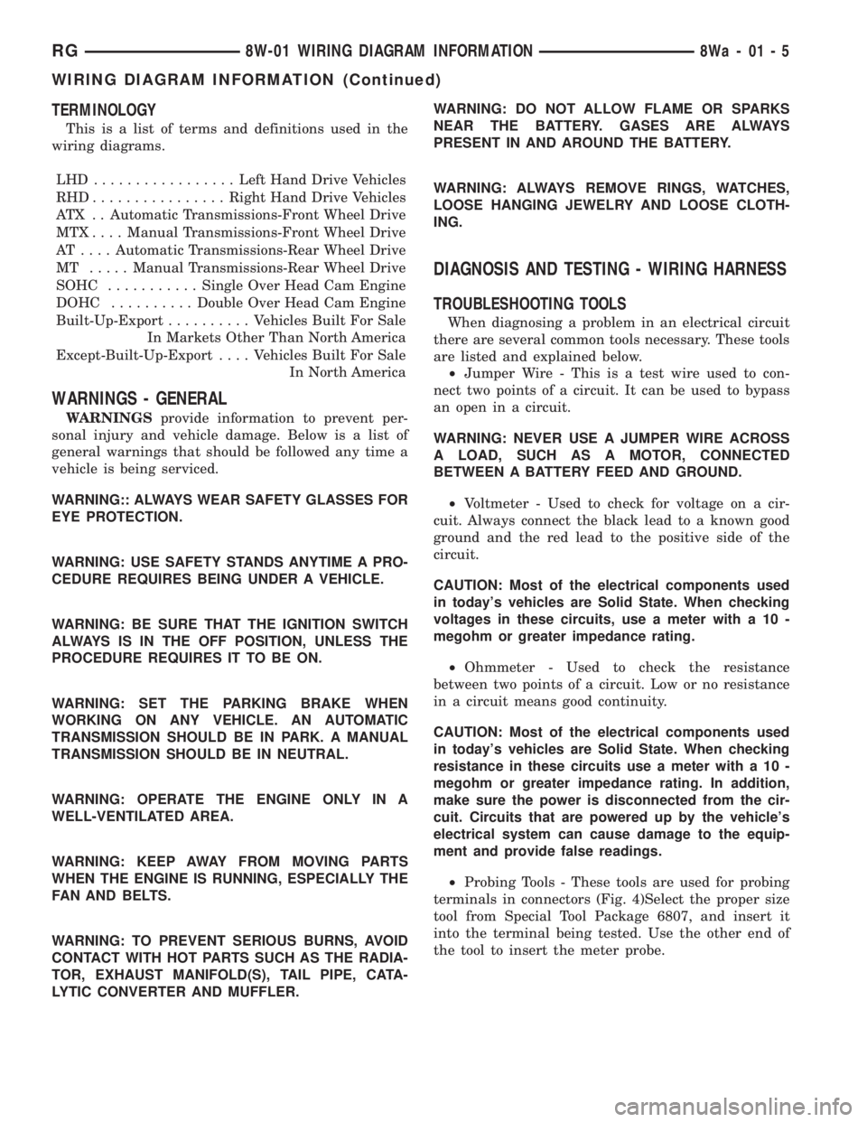CHRYSLER VOYAGER 2001 Service Manual TERMINOLOGY
This is a list of terms and definitions used in the
wiring diagrams.
LHD .................Left Hand Drive Vehicles
RHD................Right Hand Drive Vehicles
ATX . . Automatic Transmissi CHRYSLER VOYAGER 2001 Service Manual TERMINOLOGY
This is a list of terms and definitions used in the
wiring diagrams.
LHD .................Left Hand Drive Vehicles
RHD................Right Hand Drive Vehicles
ATX . . Automatic Transmissi