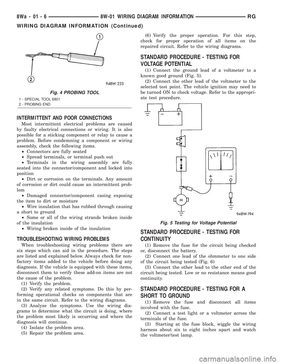 CHRYSLER VOYAGER 2001 Service Manual INTERMITTENT AND POOR CONNECTIONS
Most intermittent electrical problems are caused
by faulty electrical connections or wiring. It is also
possible for a sticking component or relay to cause a
problem. CHRYSLER VOYAGER 2001 Service Manual INTERMITTENT AND POOR CONNECTIONS
Most intermittent electrical problems are caused
by faulty electrical connections or wiring. It is also
possible for a sticking component or relay to cause a
problem.