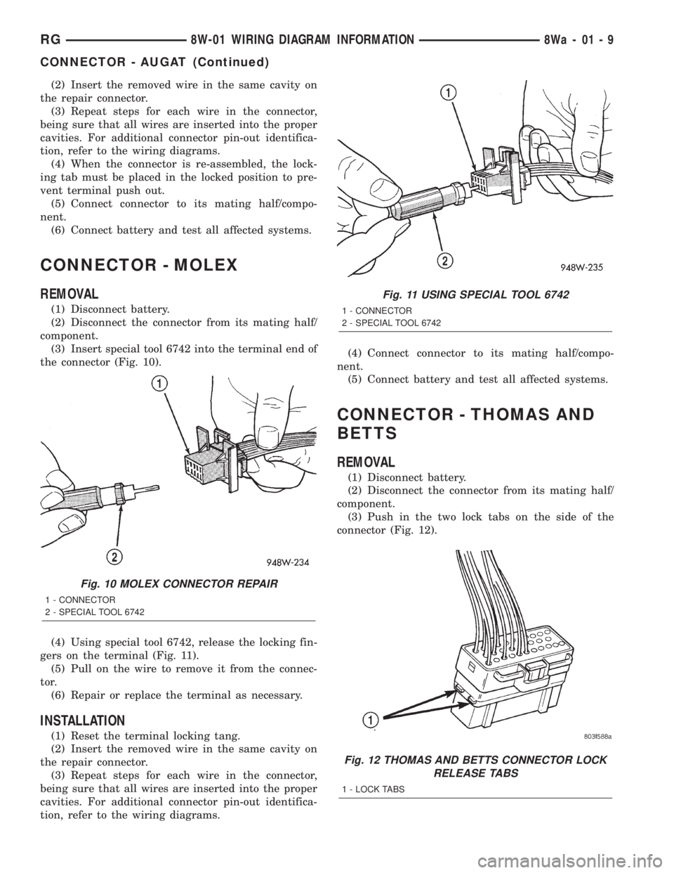 CHRYSLER VOYAGER 2001 Service Manual (2) Insert the removed wire in the same cavity on
the repair connector.
(3) Repeat steps for each wire in the connector,
being sure that all wires are inserted into the proper
cavities. For additional CHRYSLER VOYAGER 2001 Service Manual (2) Insert the removed wire in the same cavity on
the repair connector.
(3) Repeat steps for each wire in the connector,
being sure that all wires are inserted into the proper
cavities. For additional