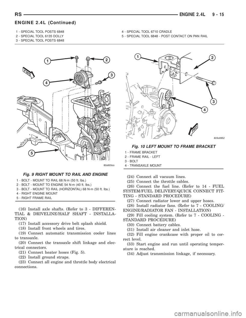 CHRYSLER VOYAGER 2001 Service Manual (16) Install axle shafts. (Refer to 3 - DIFFEREN-
TIAL & DRIVELINE/HALF SHAFT - INSTALLA-
TION)
(17) Install accessory drive belt splash shield.
(18) Install front wheels and tires.
(19) Connect autom CHRYSLER VOYAGER 2001 Service Manual (16) Install axle shafts. (Refer to 3 - DIFFEREN-
TIAL & DRIVELINE/HALF SHAFT - INSTALLA-
TION)
(17) Install accessory drive belt splash shield.
(18) Install front wheels and tires.
(19) Connect autom