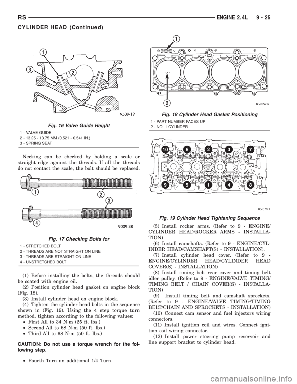 CHRYSLER VOYAGER 2001 Service Manual Necking can be checked by holding a scale or
straight edge against the threads. If all the threads
do not contact the scale, the bolt should be replaced.
(1) Before installing the bolts, the threads s CHRYSLER VOYAGER 2001 Service Manual Necking can be checked by holding a scale or
straight edge against the threads. If all the threads
do not contact the scale, the bolt should be replaced.
(1) Before installing the bolts, the threads s