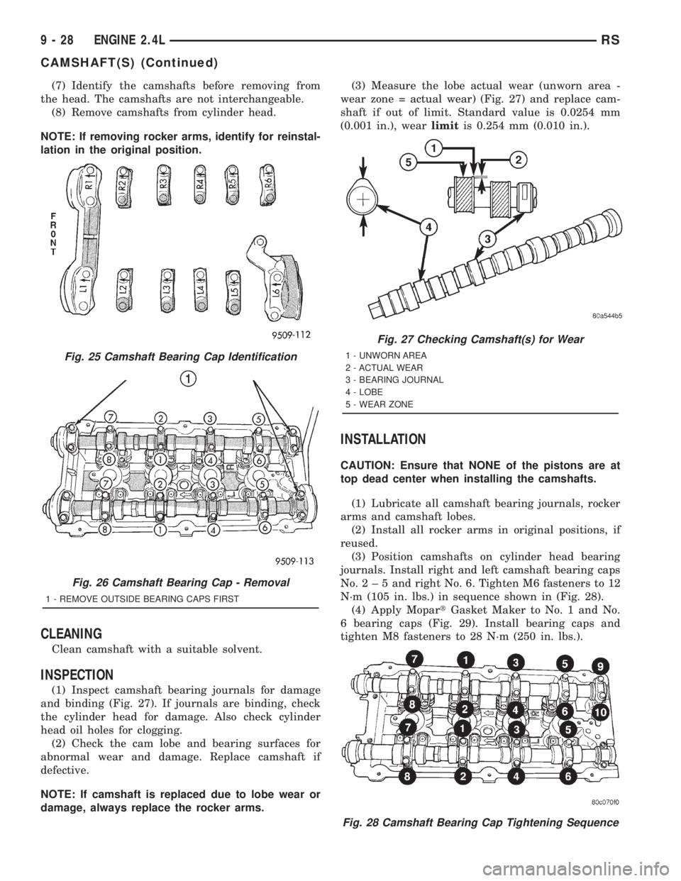 CHRYSLER VOYAGER 2001  Service Manual (7) Identify the camshafts before removing from
the head. The camshafts are not interchangeable.
(8) Remove camshafts from cylinder head.
NOTE: If removing rocker arms, identify for reinstal-
lation i