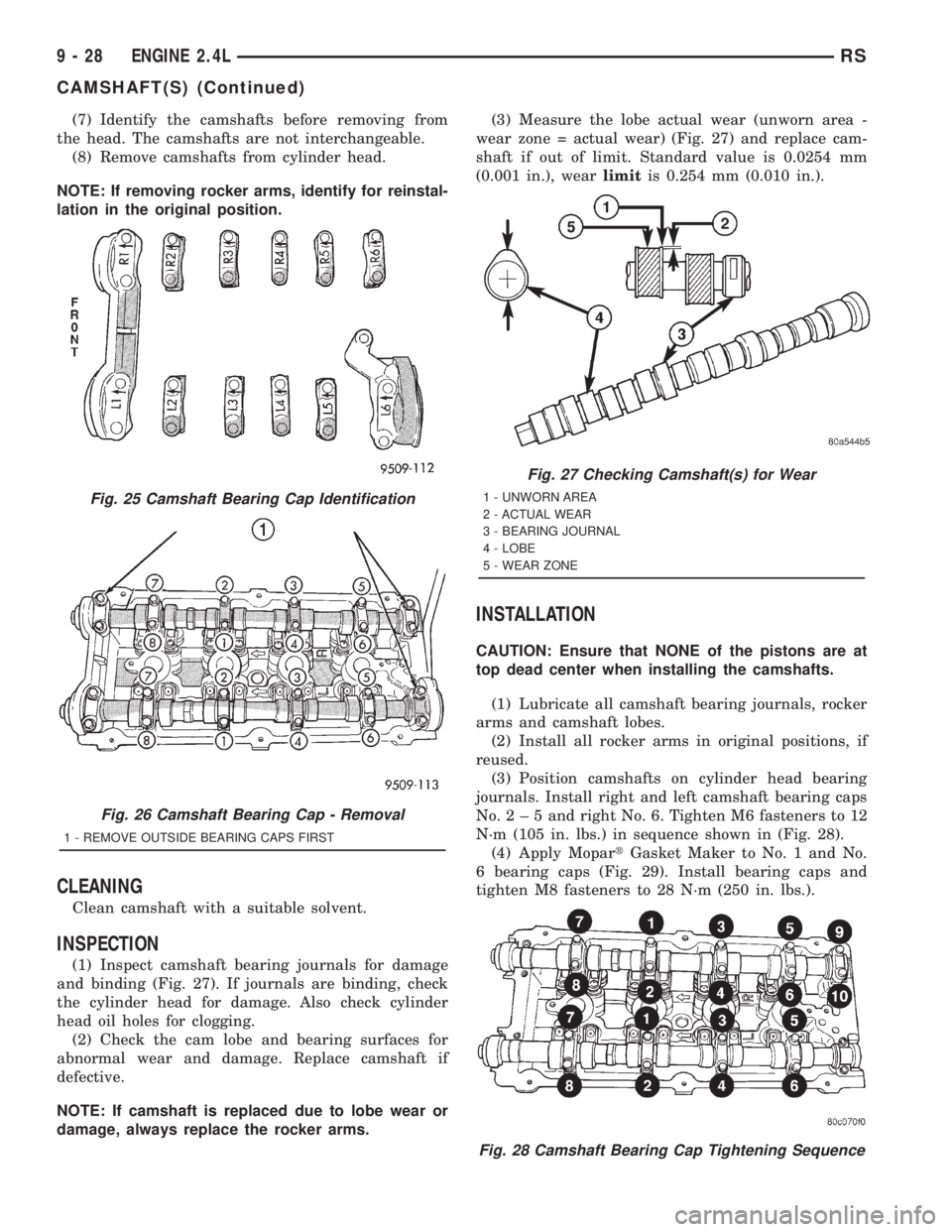 CHRYSLER VOYAGER 2001 Service Manual (7) Identify the camshafts before removing from
the head. The camshafts are not interchangeable.
(8) Remove camshafts from cylinder head.
NOTE: If removing rocker arms, identify for reinstal-
lation i CHRYSLER VOYAGER 2001 Service Manual (7) Identify the camshafts before removing from
the head. The camshafts are not interchangeable.
(8) Remove camshafts from cylinder head.
NOTE: If removing rocker arms, identify for reinstal-
lation i