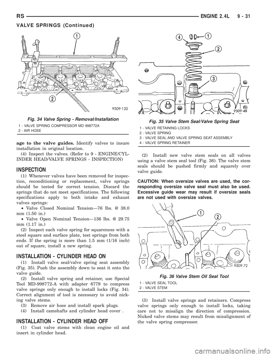 CHRYSLER VOYAGER 2001  Service Manual age to the valve guides.Identify valves to insure
installation in original location.
(4) Inspect the valves. (Refer to 9 - ENGINE/CYL-
INDER HEAD/VALVE SPRINGS - INSPECTION)
INSPECTION
(1) Whenever va