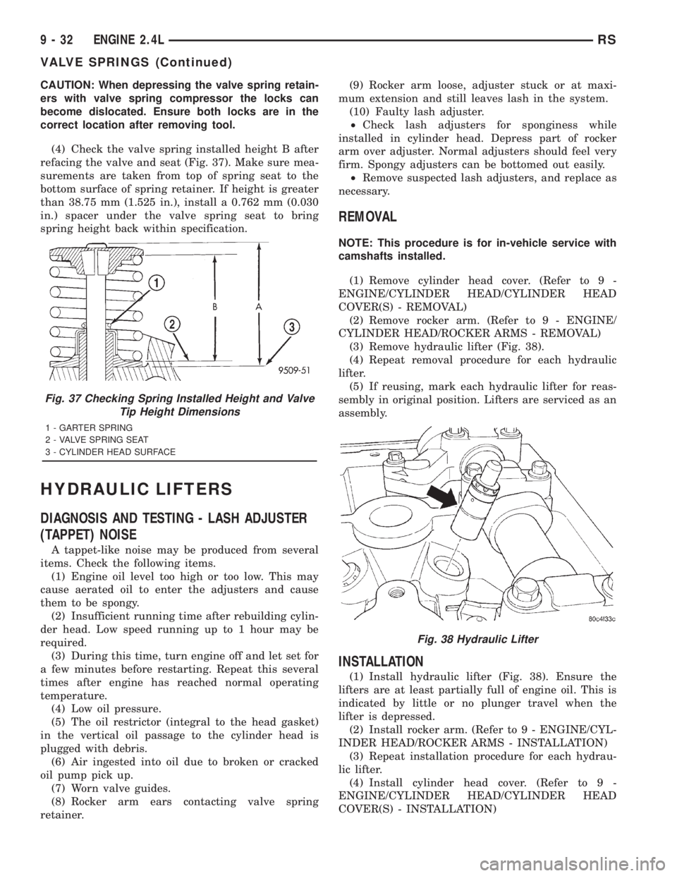 CHRYSLER VOYAGER 2001  Service Manual CAUTION: When depressing the valve spring retain-
ers with valve spring compressor the locks can
become dislocated. Ensure both locks are in the
correct location after removing tool.
(4) Check the val