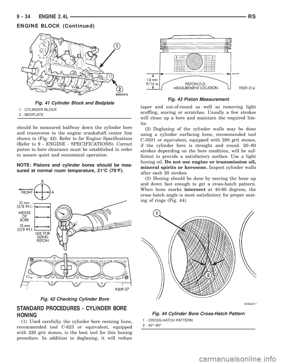 CHRYSLER VOYAGER 2001  Service Manual should be measured halfway down the cylinder bore
and transverse to the engine crankshaft center line
shown in (Fig. 42). Refer to for Engine Specifications
(Refer to 9 - ENGINE - SPECIFICATIONS). Cor