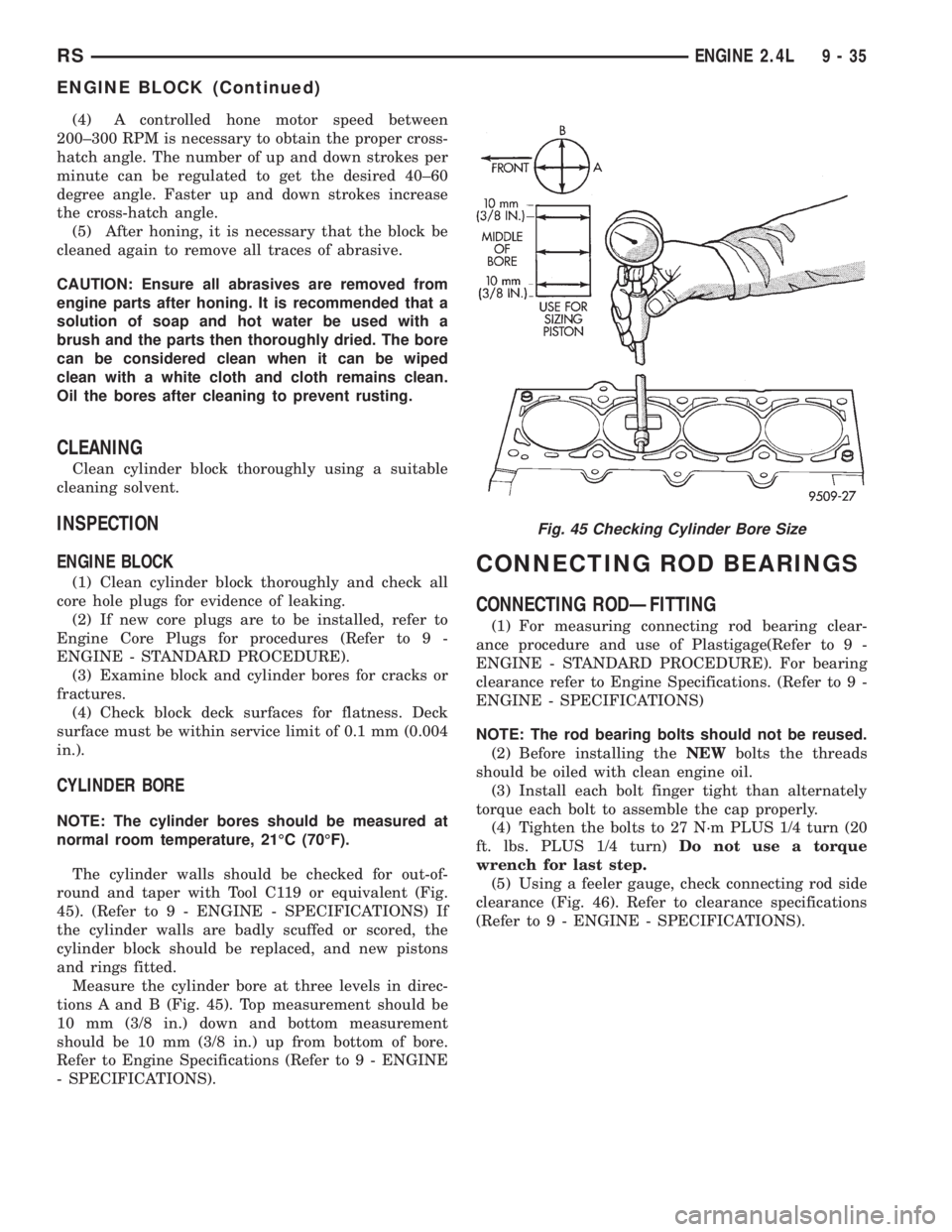 CHRYSLER VOYAGER 2001  Service Manual (4) A controlled hone motor speed between
200±300 RPM is necessary to obtain the proper cross-
hatch angle. The number of up and down strokes per
minute can be regulated to get the desired 40±60
deg