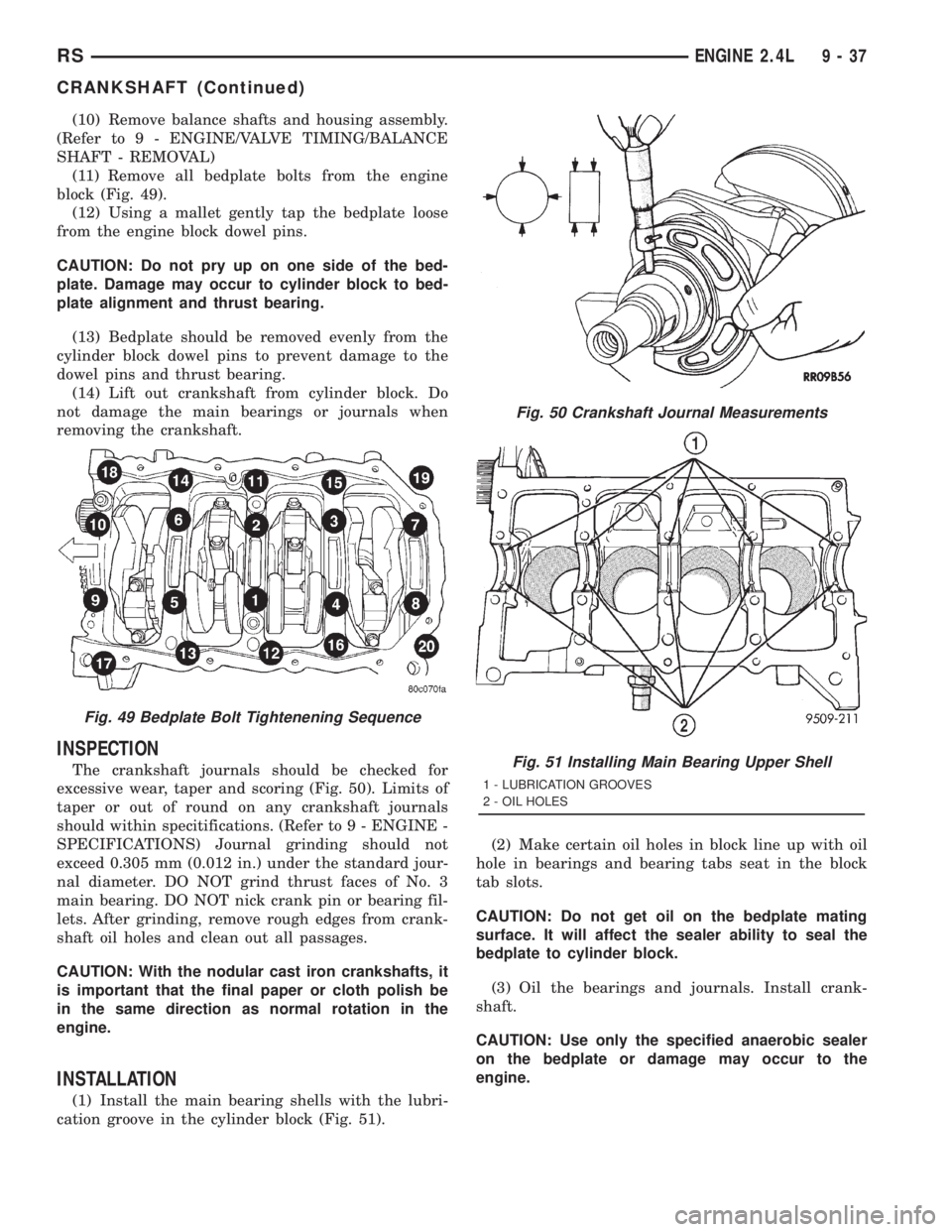 CHRYSLER VOYAGER 2001  Service Manual (10) Remove balance shafts and housing assembly.
(Refer to 9 - ENGINE/VALVE TIMING/BALANCE
SHAFT - REMOVAL)
(11) Remove all bedplate bolts from the engine
block (Fig. 49).
(12) Using a mallet gently t