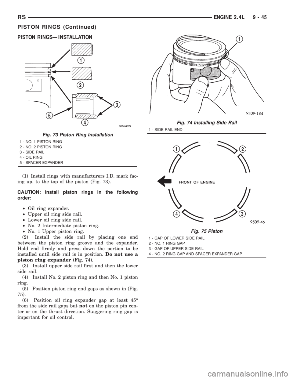 CHRYSLER VOYAGER 2001 Service Manual PISTON RINGSÐINSTALLATION
(1) Install rings with manufacturers I.D. mark fac-
ing up, to the top of the piston (Fig. 73).
CAUTION: Install piston rings in the following
order:
²Oil ring expander.
² CHRYSLER VOYAGER 2001 Service Manual PISTON RINGSÐINSTALLATION
(1) Install rings with manufacturers I.D. mark fac-
ing up, to the top of the piston (Fig. 73).
CAUTION: Install piston rings in the following
order:
²Oil ring expander.
²