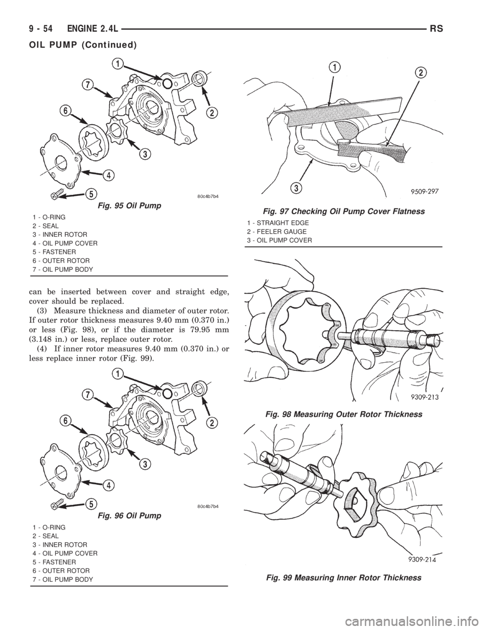 CHRYSLER VOYAGER 2001  Service Manual can be inserted between cover and straight edge,
cover should be replaced.
(3) Measure thickness and diameter of outer rotor.
If outer rotor thickness measures 9.40 mm (0.370 in.)
or less (Fig. 98), o