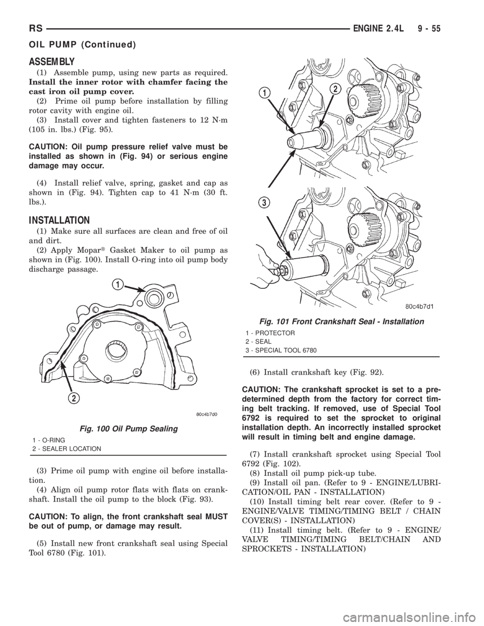 CHRYSLER VOYAGER 2001  Service Manual ASSEMBLY
(1) Assemble pump, using new parts as required.
Install the inner rotor with chamfer facing the
cast iron oil pump cover.
(2) Prime oil pump before installation by filling
rotor cavity with e