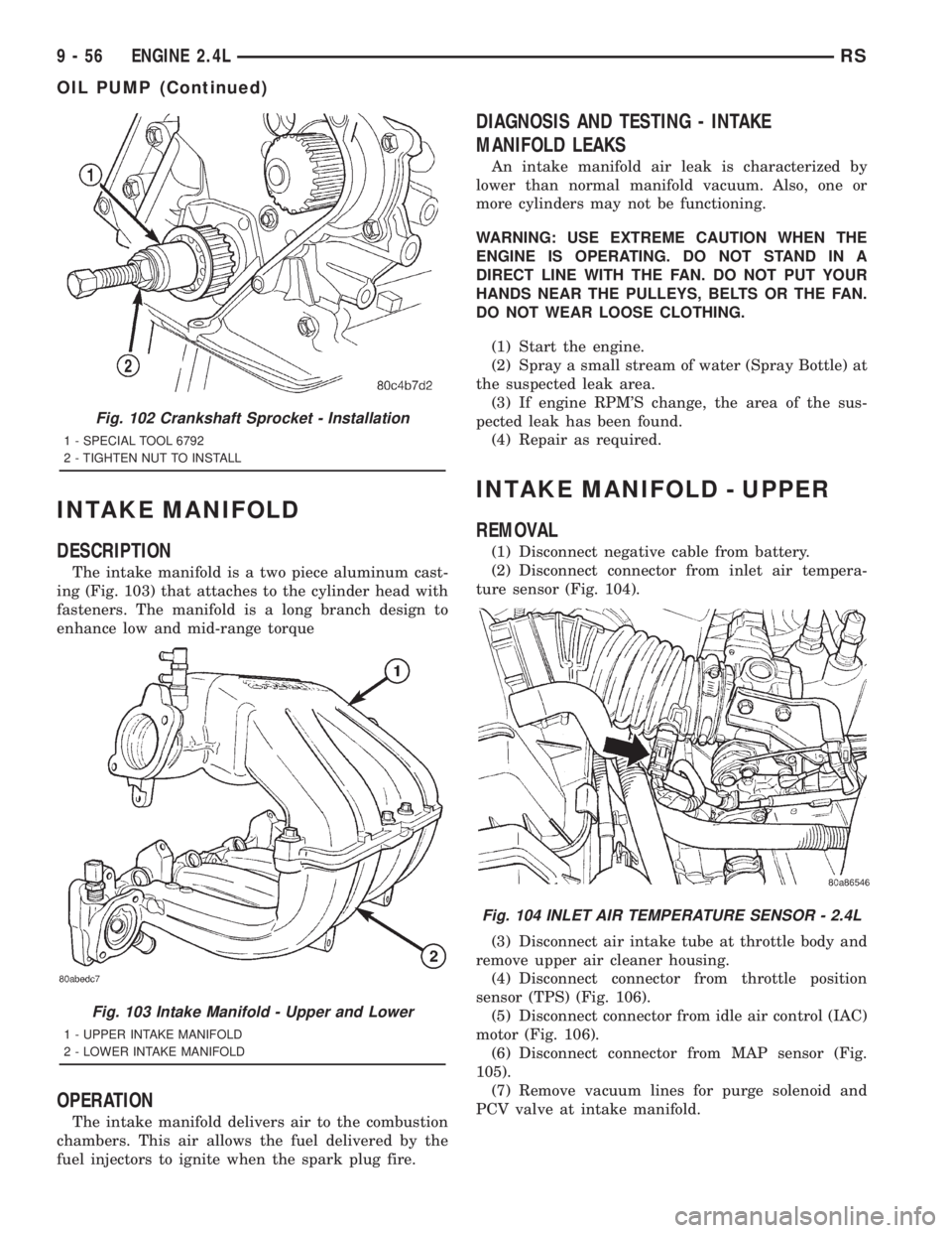 CHRYSLER VOYAGER 2001  Service Manual INTAKE MANIFOLD
DESCRIPTION
The intake manifold is a two piece aluminum cast-
ing (Fig. 103) that attaches to the cylinder head with
fasteners. The manifold is a long branch design to
enhance low and 
