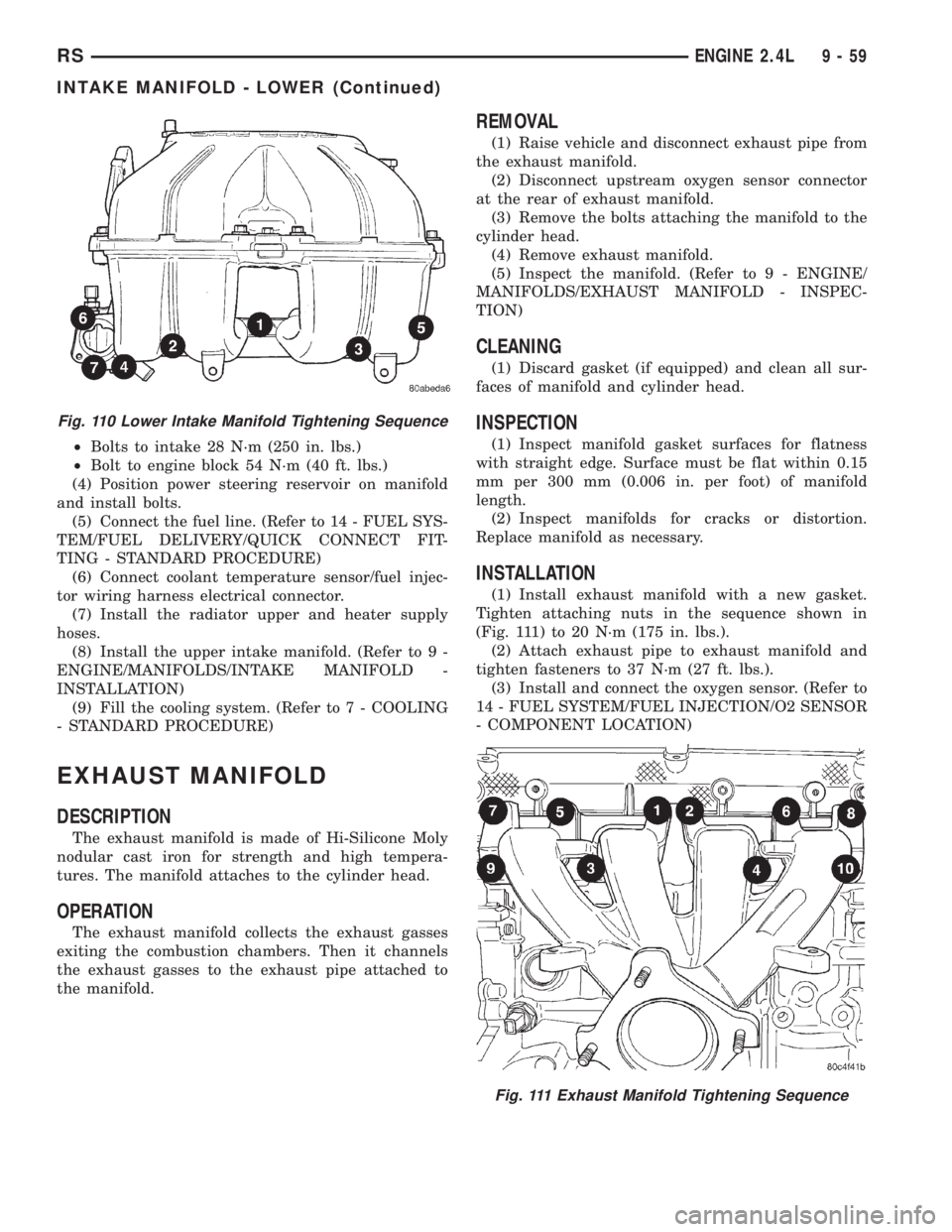 CHRYSLER VOYAGER 2001 Service Manual ²Bolts to intake 28 N´m (250 in. lbs.)
²Bolt to engine block 54 N´m (40 ft. lbs.)
(4) Position power steering reservoir on manifold
and install bolts.
(5) Connect the fuel line. (Refer to 14 - FUE CHRYSLER VOYAGER 2001 Service Manual ²Bolts to intake 28 N´m (250 in. lbs.)
²Bolt to engine block 54 N´m (40 ft. lbs.)
(4) Position power steering reservoir on manifold
and install bolts.
(5) Connect the fuel line. (Refer to 14 - FUE