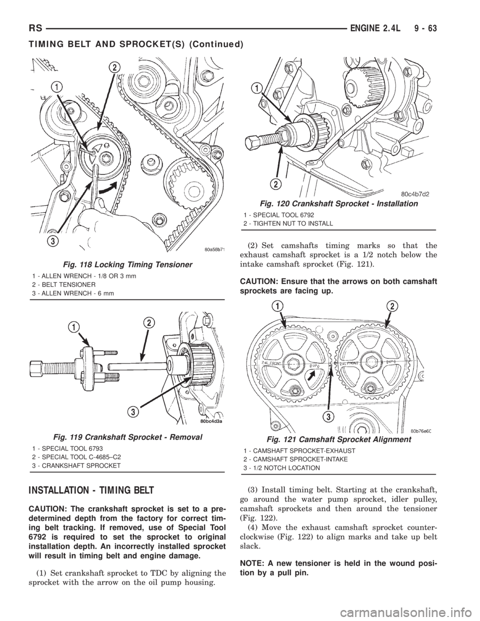 CHRYSLER VOYAGER 2001 Service Manual INSTALLATION - TIMING BELT
CAUTION: The crankshaft sprocket is set to a pre-
determined depth from the factory for correct tim-
ing belt tracking. If removed, use of Special Tool
6792 is required to s CHRYSLER VOYAGER 2001 Service Manual INSTALLATION - TIMING BELT
CAUTION: The crankshaft sprocket is set to a pre-
determined depth from the factory for correct tim-
ing belt tracking. If removed, use of Special Tool
6792 is required to s