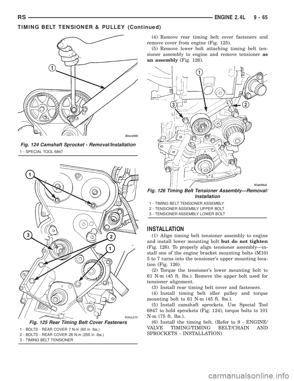CHRYSLER VOYAGER 2001 Service Manual (4) Remove rear timing belt cover fasteners and
remove cover from engine (Fig. 125).
(5) Remove lower bolt attaching timing belt ten-
sioner assembly to engine and remove tensioneras
an assembly(Fig. CHRYSLER VOYAGER 2001 Service Manual (4) Remove rear timing belt cover fasteners and
remove cover from engine (Fig. 125).
(5) Remove lower bolt attaching timing belt ten-
sioner assembly to engine and remove tensioneras
an assembly(Fig.