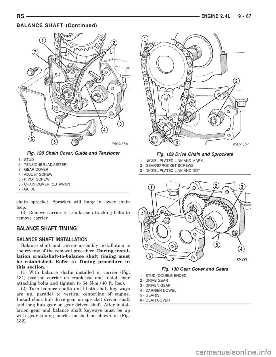 CHRYSLER VOYAGER 2001 Service Manual chain sprocket. Sprocket will hang in lower chain
loop.
(3) Remove carrier to crankcase attaching bolts to
remove carrier.
BALANCE SHAFT TIMING
BALANCE SHAFT INSTALLATION
Balance shaft and carrier ass CHRYSLER VOYAGER 2001 Service Manual chain sprocket. Sprocket will hang in lower chain
loop.
(3) Remove carrier to crankcase attaching bolts to
remove carrier.
BALANCE SHAFT TIMING
BALANCE SHAFT INSTALLATION
Balance shaft and carrier ass