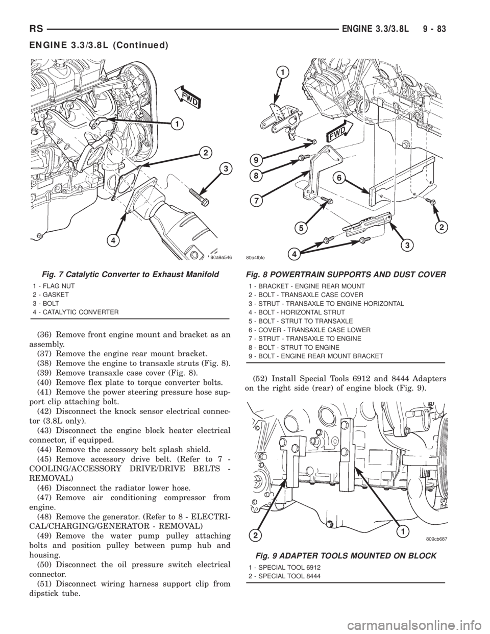 CHRYSLER VOYAGER 2001  Service Manual (36) Remove front engine mount and bracket as an
assembly.
(37) Remove the engine rear mount bracket.
(38) Remove the engine to transaxle struts (Fig. 8).
(39) Remove transaxle case cover (Fig. 8).
(4