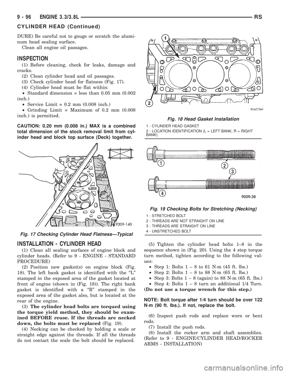 CHRYSLER VOYAGER 2001 Service Manual DURE) Be careful not to gouge or scratch the alumi-
num head sealing surface.
Clean all engine oil passages.
INSPECTION
(1) Before cleaning, check for leaks, damage and
cracks.
(2) Clean cylinder head CHRYSLER VOYAGER 2001 Service Manual DURE) Be careful not to gouge or scratch the alumi-
num head sealing surface.
Clean all engine oil passages.
INSPECTION
(1) Before cleaning, check for leaks, damage and
cracks.
(2) Clean cylinder head