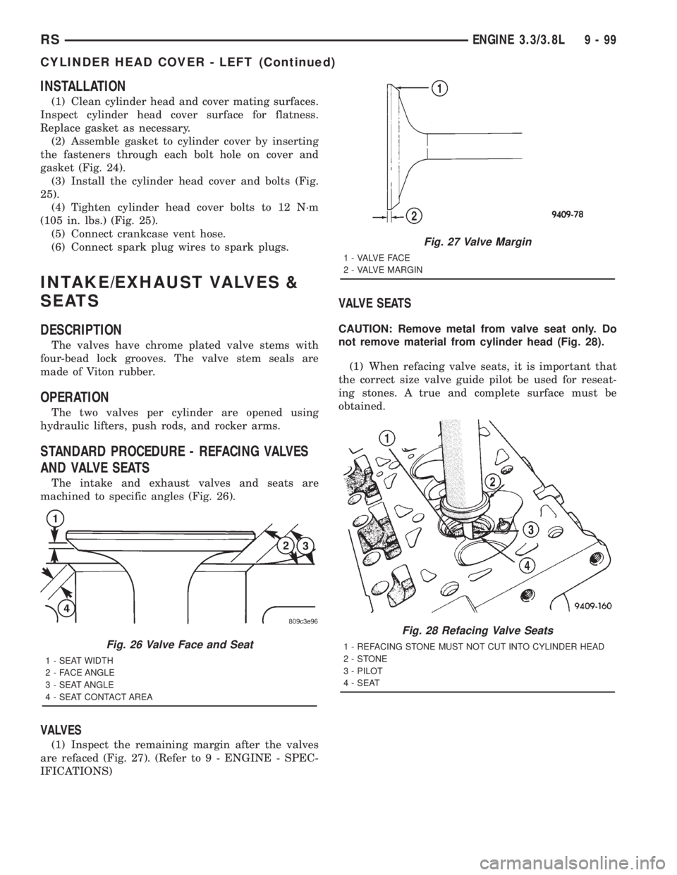 CHRYSLER VOYAGER 2001 Service Manual INSTALLATION
(1) Clean cylinder head and cover mating surfaces.
Inspect cylinder head cover surface for flatness.
Replace gasket as necessary.
(2) Assemble gasket to cylinder cover by inserting
the fa CHRYSLER VOYAGER 2001 Service Manual INSTALLATION
(1) Clean cylinder head and cover mating surfaces.
Inspect cylinder head cover surface for flatness.
Replace gasket as necessary.
(2) Assemble gasket to cylinder cover by inserting
the fa