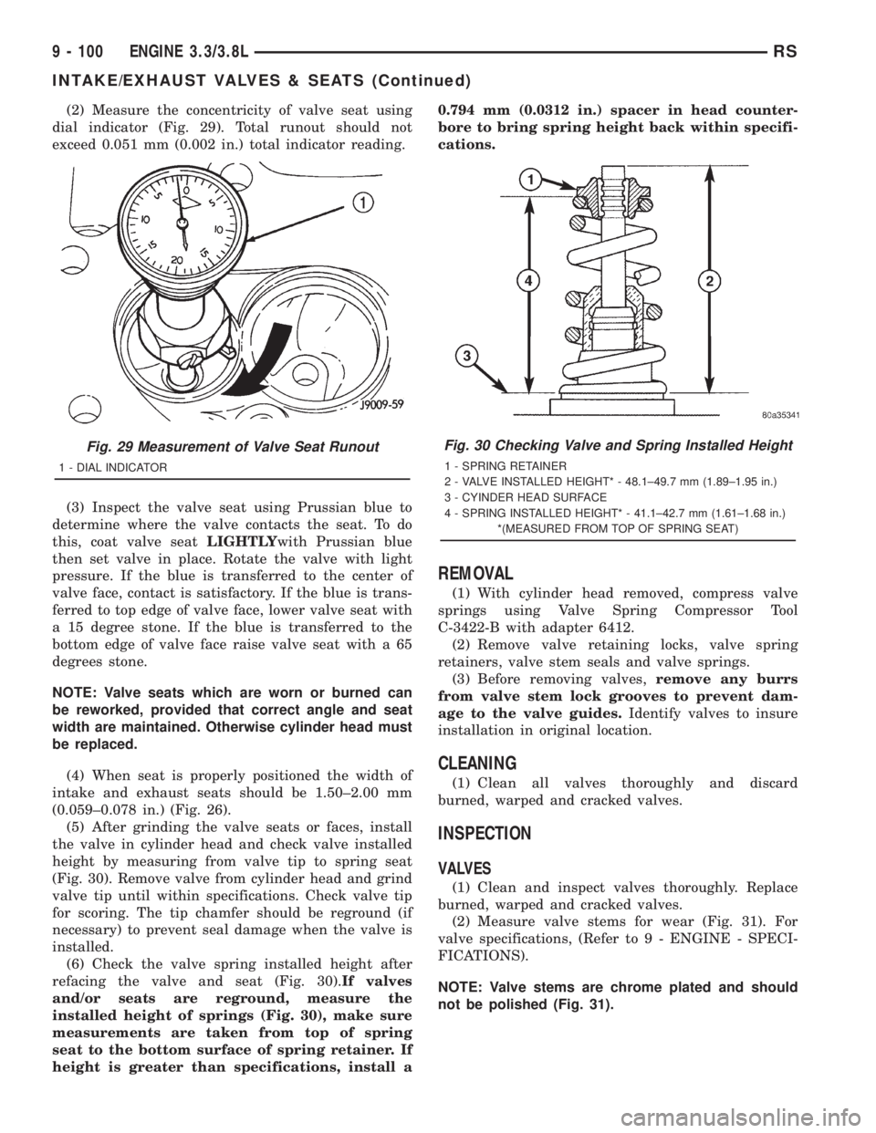 CHRYSLER VOYAGER 2001 Service Manual (2) Measure the concentricity of valve seat using
dial indicator (Fig. 29). Total runout should not
exceed 0.051 mm (0.002 in.) total indicator reading.
(3) Inspect the valve seat using Prussian blue CHRYSLER VOYAGER 2001 Service Manual (2) Measure the concentricity of valve seat using
dial indicator (Fig. 29). Total runout should not
exceed 0.051 mm (0.002 in.) total indicator reading.
(3) Inspect the valve seat using Prussian blue
