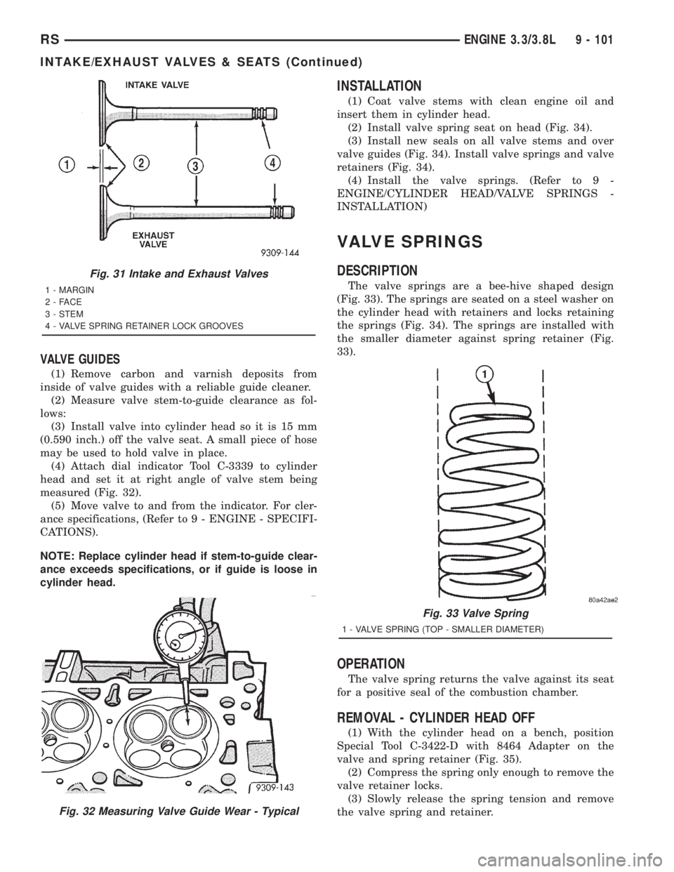 CHRYSLER VOYAGER 2001 Service Manual VALVE GUIDES
(1) Remove carbon and varnish deposits from
inside of valve guides with a reliable guide cleaner.
(2) Measure valve stem-to-guide clearance as fol-
lows:
(3) Install valve into cylinder h CHRYSLER VOYAGER 2001 Service Manual VALVE GUIDES
(1) Remove carbon and varnish deposits from
inside of valve guides with a reliable guide cleaner.
(2) Measure valve stem-to-guide clearance as fol-
lows:
(3) Install valve into cylinder h