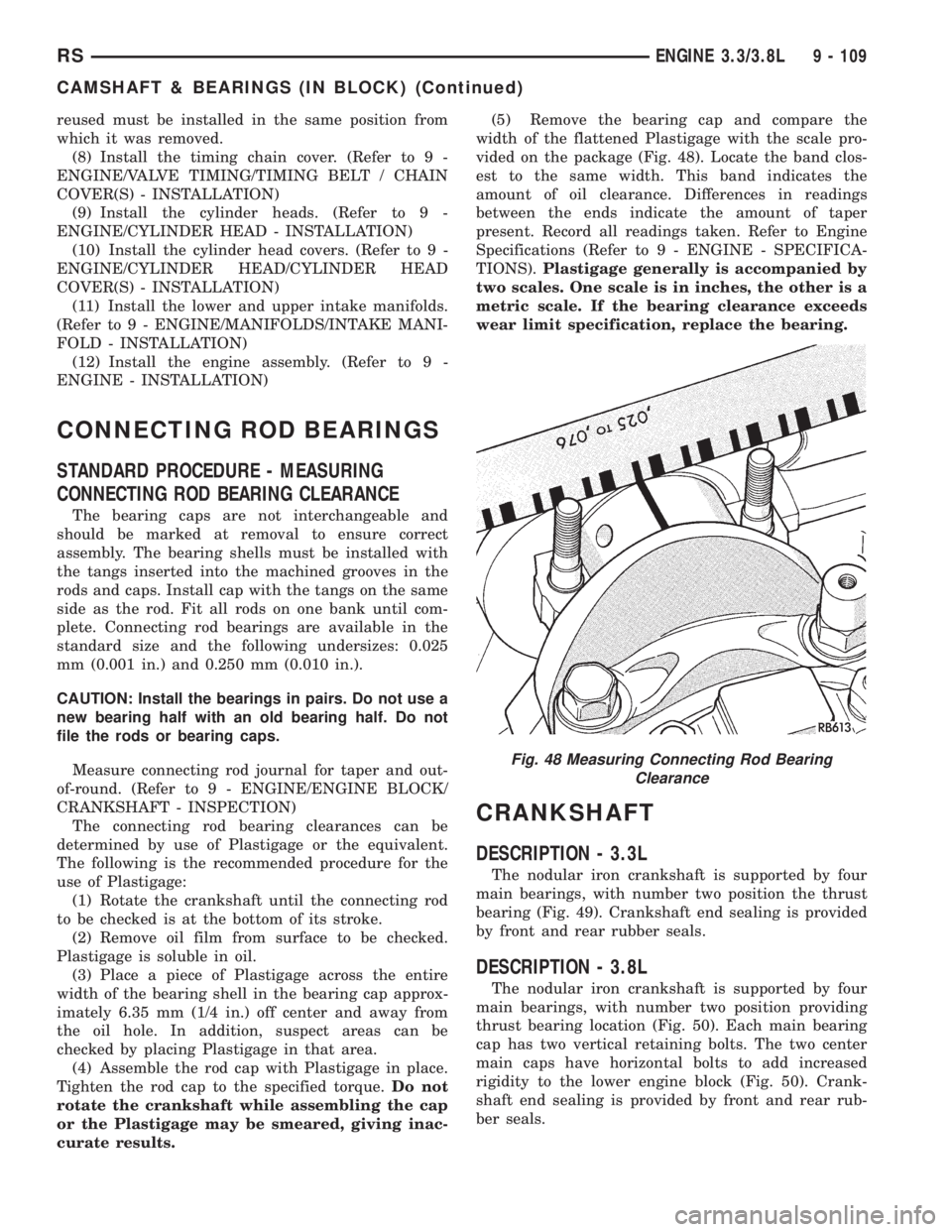 CHRYSLER VOYAGER 2001  Service Manual reused must be installed in the same position from
which it was removed.
(8) Install the timing chain cover. (Refer to 9 -
ENGINE/VALVE TIMING/TIMING BELT / CHAIN
COVER(S) - INSTALLATION)
(9) Install 