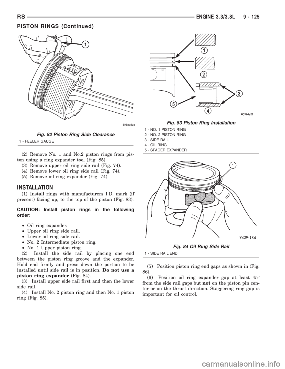 CHRYSLER VOYAGER 2001 Service Manual (2) Remove No. 1 and No.2 piston rings from pis-
ton using a ring expander tool (Fig. 85).
(3) Remove upper oil ring side rail (Fig. 74).
(4) Remove lower oil ring side rail (Fig. 74).
(5) Remove oil CHRYSLER VOYAGER 2001 Service Manual (2) Remove No. 1 and No.2 piston rings from pis-
ton using a ring expander tool (Fig. 85).
(3) Remove upper oil ring side rail (Fig. 74).
(4) Remove lower oil ring side rail (Fig. 74).
(5) Remove oil