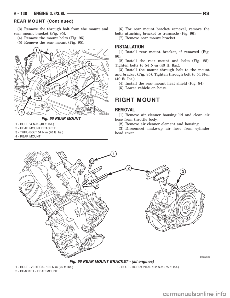 CHRYSLER VOYAGER 2001  Service Manual (3) Remove the through bolt from the mount and
rear mount bracket (Fig. 95).
(4) Remove the mount bolts (Fig. 95).
(5) Remove the rear mount (Fig. 95).(6) For rear mount bracket removal, remove the
bo