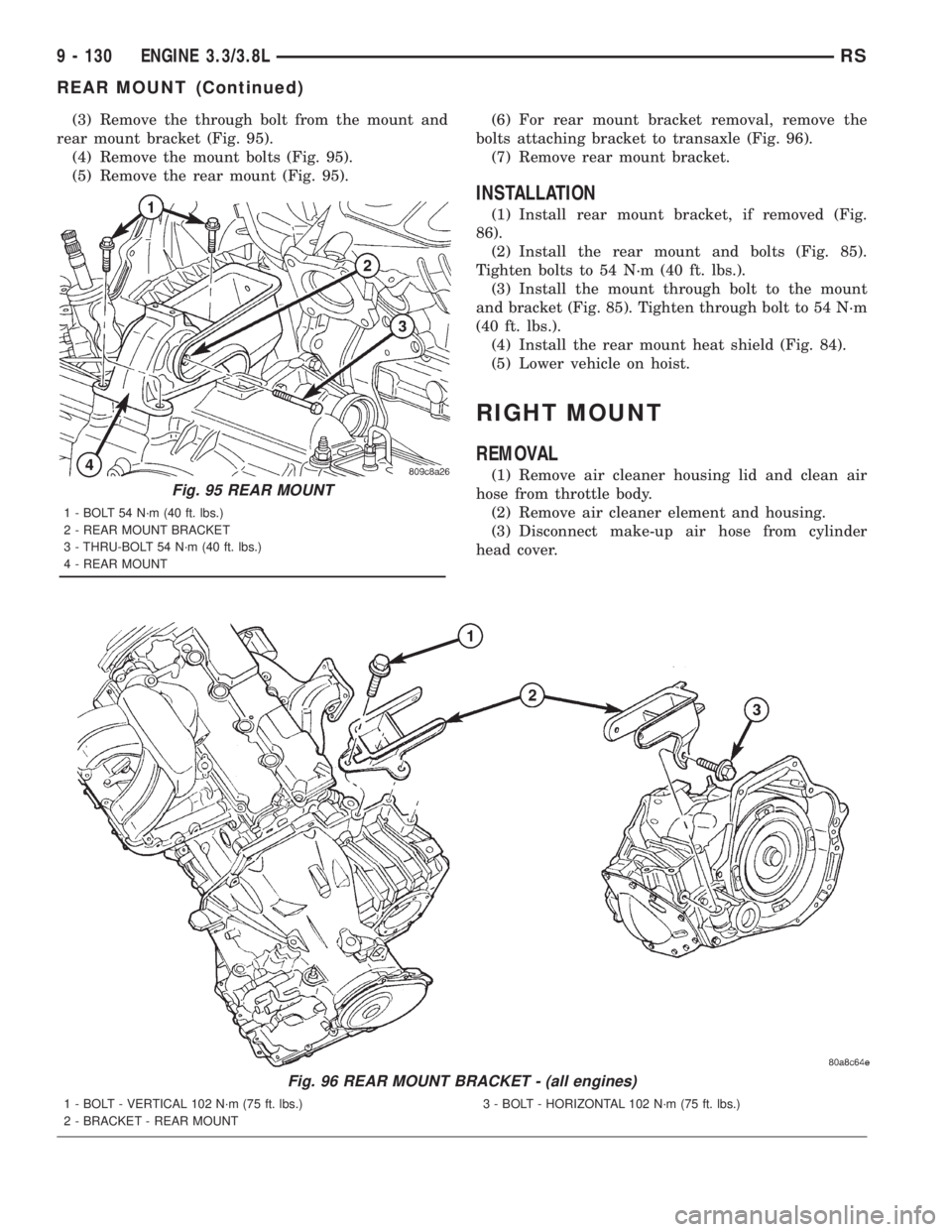 CHRYSLER VOYAGER 2001 Service Manual (3) Remove the through bolt from the mount and
rear mount bracket (Fig. 95).
(4) Remove the mount bolts (Fig. 95).
(5) Remove the rear mount (Fig. 95).(6) For rear mount bracket removal, remove the
bo CHRYSLER VOYAGER 2001 Service Manual (3) Remove the through bolt from the mount and
rear mount bracket (Fig. 95).
(4) Remove the mount bolts (Fig. 95).
(5) Remove the rear mount (Fig. 95).(6) For rear mount bracket removal, remove the
bo