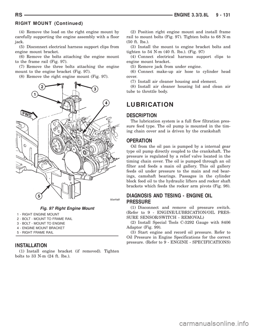 CHRYSLER VOYAGER 2001  Service Manual (4) Remove the load on the right engine mount by
carefully supporting the engine assembly with a floor
jack.
(5) Disconnect electrical harness support clips from
engine mount bracket.
(6) Remove the b