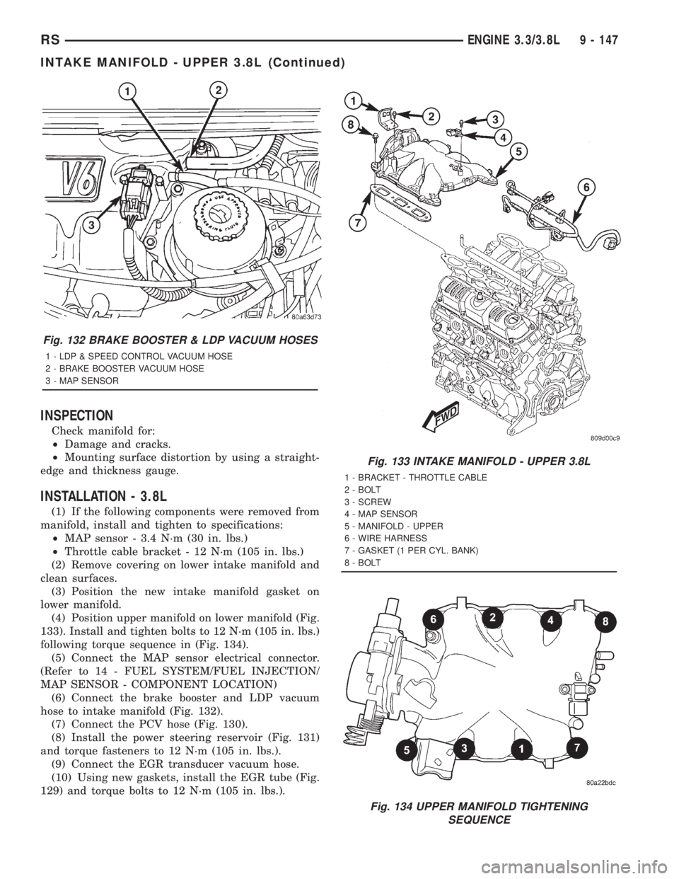 CHRYSLER VOYAGER 2001 Service Manual INSPECTION
Check manifold for:
²Damage and cracks.
²Mounting surface distortion by using a straight-
edge and thickness gauge.
INSTALLATION - 3.8L
(1) If the following components were removed from
m CHRYSLER VOYAGER 2001 Service Manual INSPECTION
Check manifold for:
²Damage and cracks.
²Mounting surface distortion by using a straight-
edge and thickness gauge.
INSTALLATION - 3.8L
(1) If the following components were removed from
m