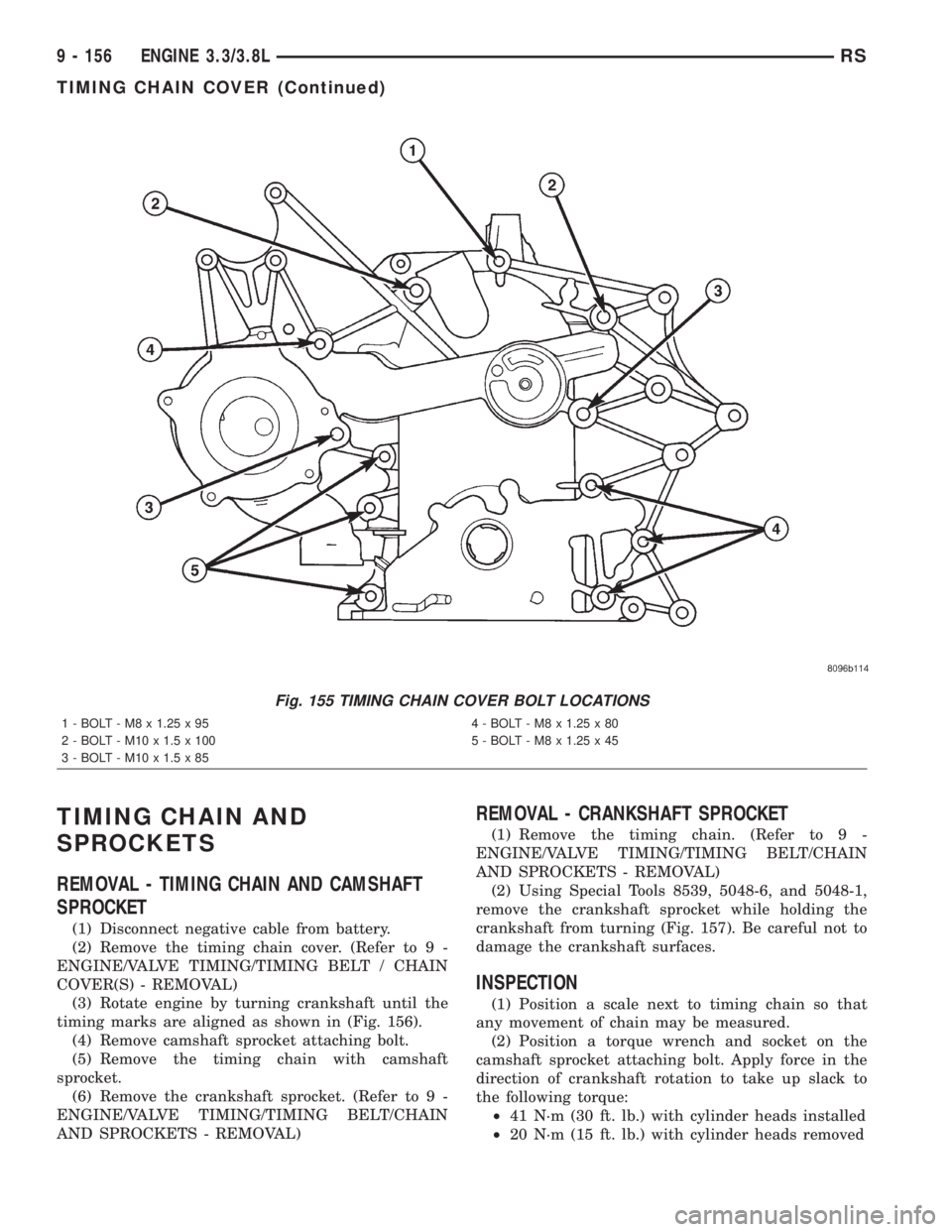 CHRYSLER VOYAGER 2001  Service Manual TIMING CHAIN AND
SPROCKETS
REMOVAL - TIMING CHAIN AND CAMSHAFT
SPROCKET
(1) Disconnect negative cable from battery.
(2) Remove the timing chain cover. (Refer to 9 -
ENGINE/VALVE TIMING/TIMING BELT / C